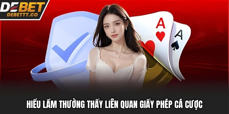 Hiểu lầm thường thấy liên quan giấy phép cá cược
