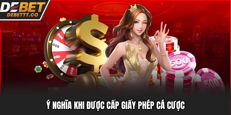Ý nghĩa khi được cấp giấy phép cá cược